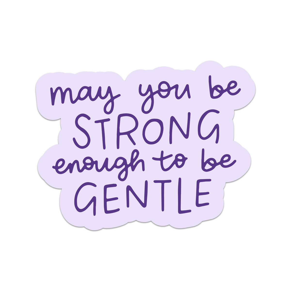 May You Be Strong Enough To Be Gentle Vinyl Sticker