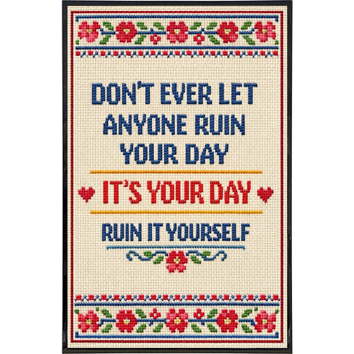Don't Ever Let Anyone Ruin Your Day Print