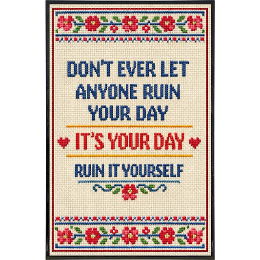 Don't Ever Let Anyone Ruin Your Day Print
