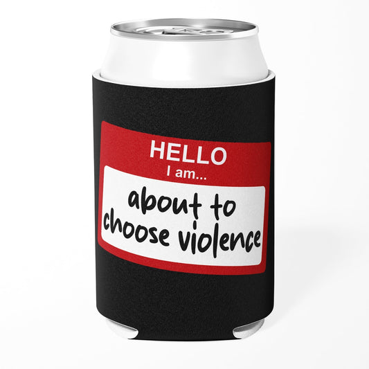 Hello, I Am About to Choose Violence Can Cooler