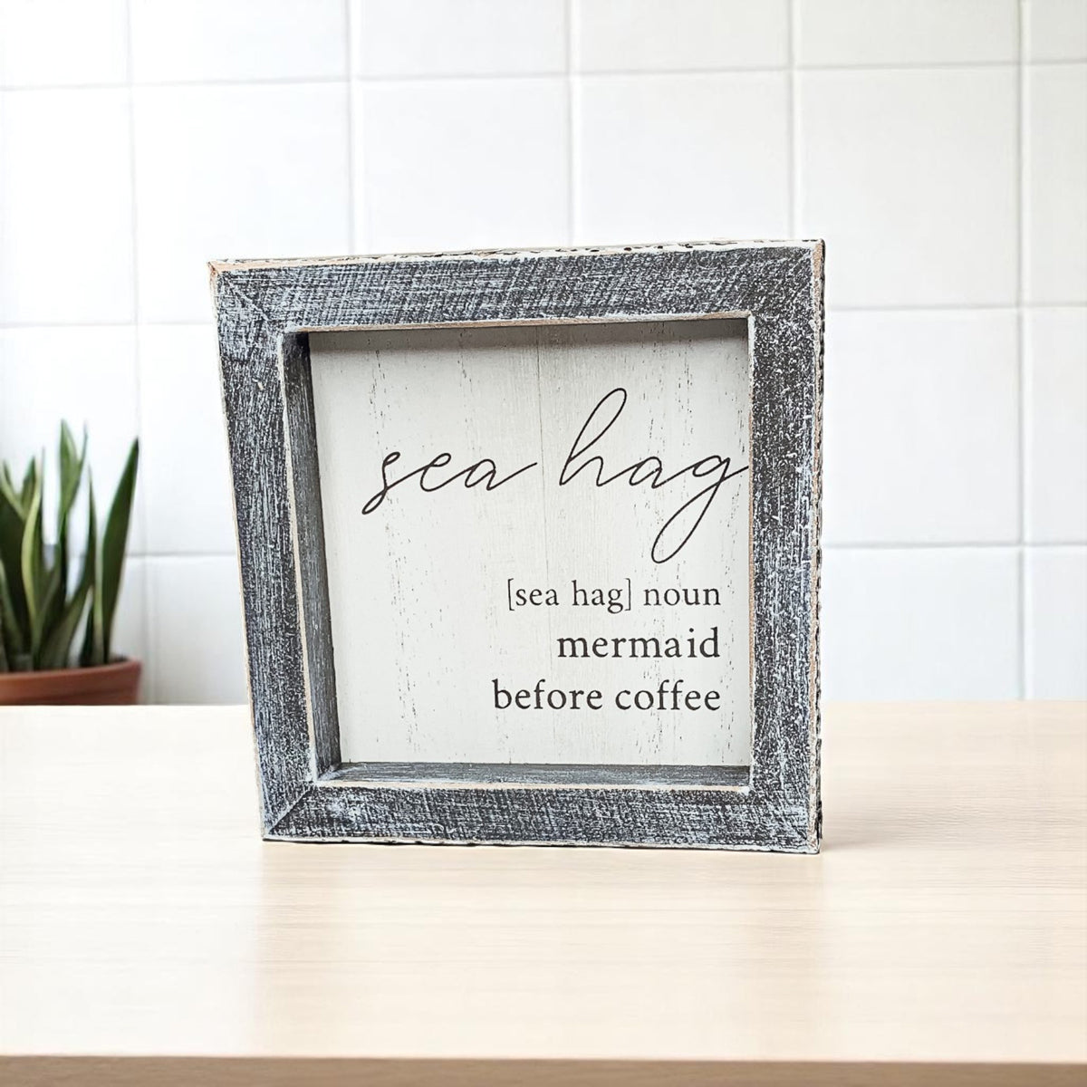 Sea Hag Wooden Sign 5x5 Distressed Gray Frame Funny Morning Mermaid Pre Coffee Decor Plaque