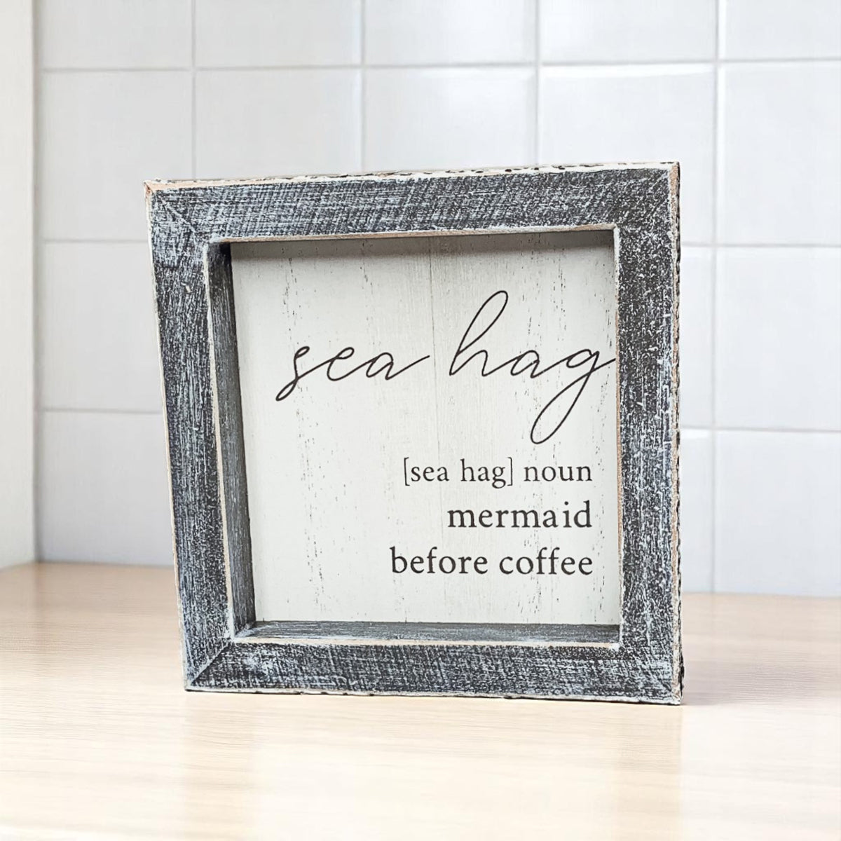Sea Hag Wooden Sign 5x5 Distressed Gray Frame Funny Morning Mermaid Pre Coffee Decor Plaque