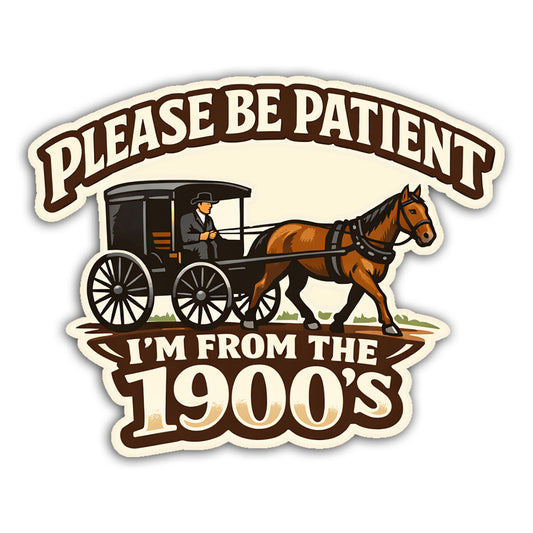 Please Be Patient, I'm From the 1900s Sticker