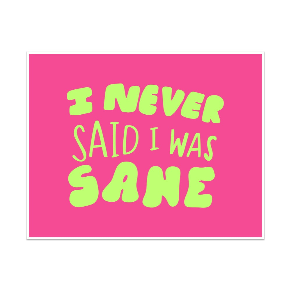 I Never Said I Was Sane Unframed Art Print