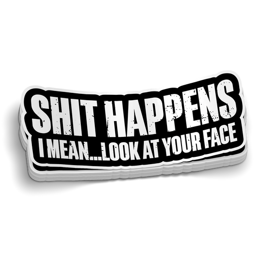 S*** Happens, Look at Your Face – Lustiger Aufkleber