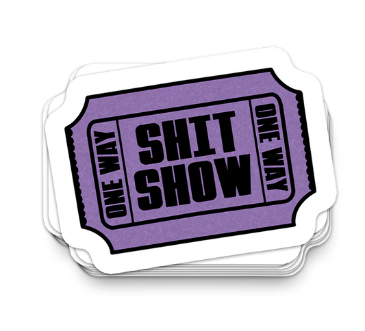 Shit Show Ticket – Lustige Trinkbecher-Aufkleber