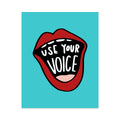 Use Your Voice Unframed Art Print