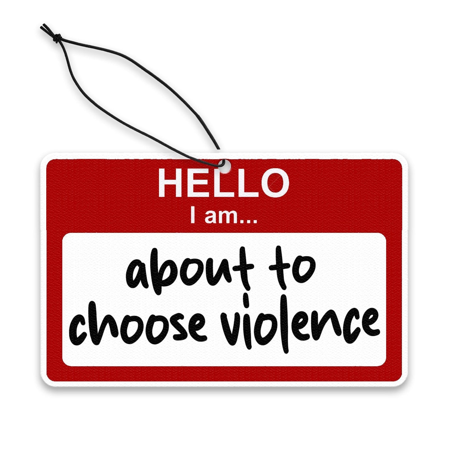 Hello, I am About to Choose Violence Air Freshener